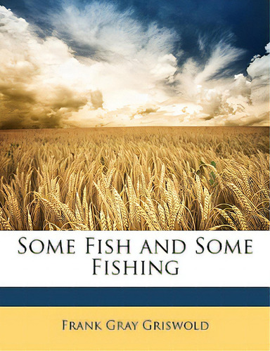 Some Fish And Some Fishing, De Griswold, Frank Gray. Editorial Nabu Pr, Tapa Blanda En Inglés