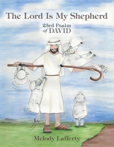The Lord Is My Shepherd: 23rd Psalm Of David, De Lafferty, Melody. Editorial Authorhouse, Tapa Blanda En Inglés