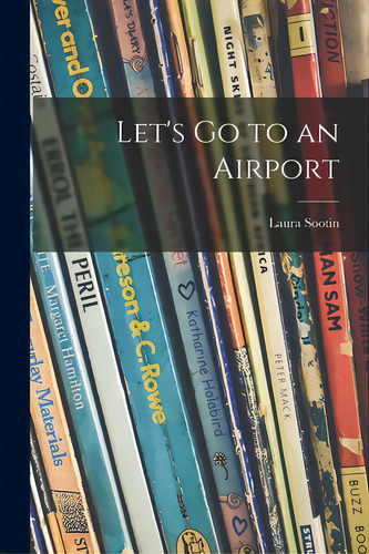 Let's Go To An Airport, De Sootin, Laura. Editorial Hassell Street Pr, Tapa Blanda En Inglés