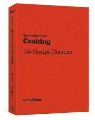 The New York Times Cooking No Recipe Recipes - Sam Sifton