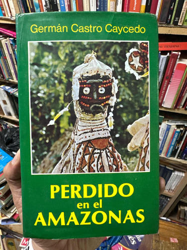 Perdido En El Amazonas - Germán Castro Caycedo - Original 