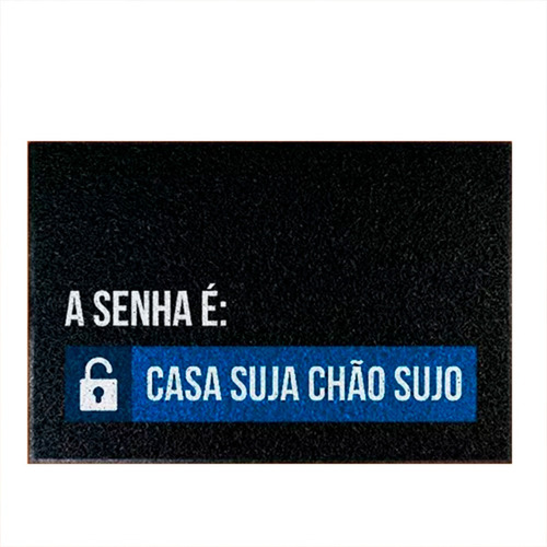 Tapete Capacho Decorativo - A Senha É Casa Suja Chão Sujo Cor Preto Desenho Do Tecido C314