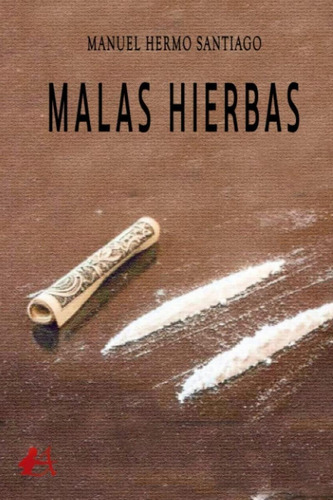 Libro: Malas Hierbas. Hermo Santiago, Manuel. Editorial Adar