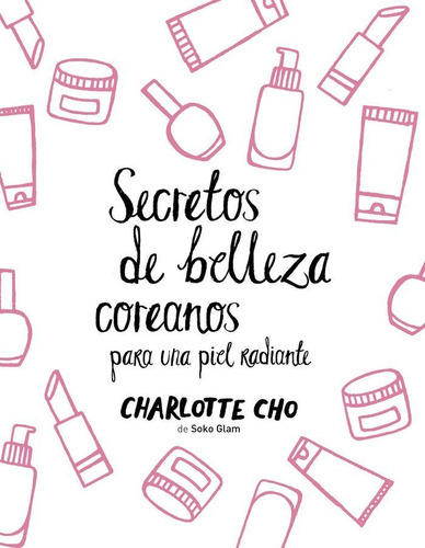 Secretos De Belleza Coreanos Para Una Piel Radiante, De Cho, Charlotte. Editorial Zenith, Tapa Dura En Español