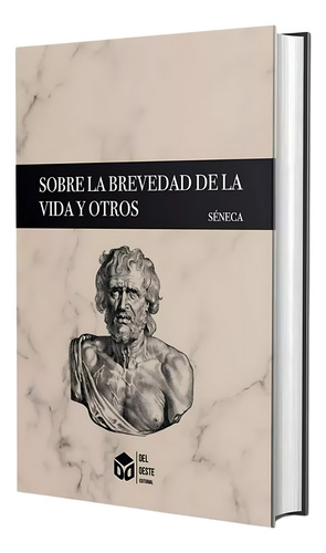 Sobre La Brevedad De La Vida Y Otros - Séneca