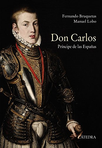 Don Carlos Principe De Las Españas -historia Serie Mayor-