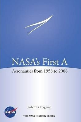 Nasas First A  Aeronautics From 19582008 Nasa Hardaqwe