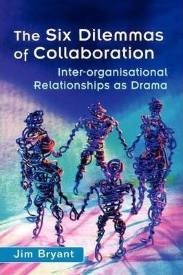 The Six Dilemmas Of Collaboration - Jim Bryant (hardback)&,,