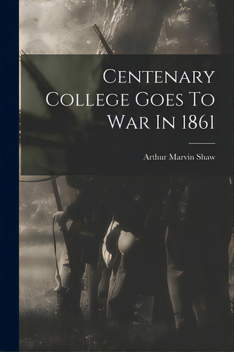 Centenary College Goes To War In 1861, De Shaw, Arthur Marvin 1896-1953. Editorial Hassell Street Pr, Tapa Blanda En Inglés