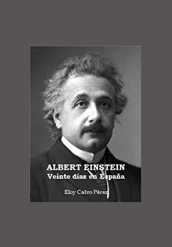 Albert Einstein Veinte Dias En Espana, De Eloy Calvo Perez., Vol. N/a. Editorial Independently Published, Tapa Blanda En Español, 2019