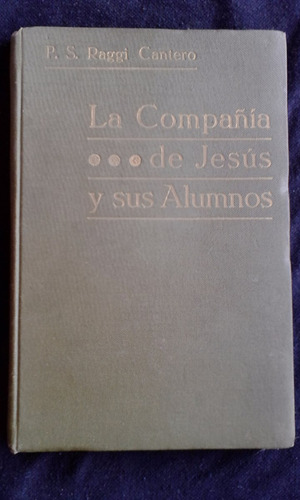 La Compañía De Jesús Y Sus Alumnos / Raggi Cantero ,año 1913