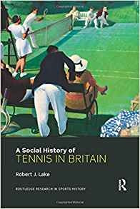 A Social History Of Tennis In Britain (routledge Research In