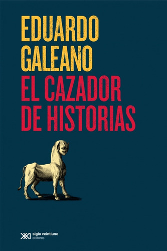 El Cazador De Historias  - Eduardo Galeano Y Guido  Indij 