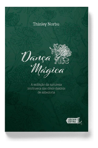 Dança mágica: A exibição da natureza intrínseca das cinco dakinis de sabedoria, de Norbu, Thinley. Editora Lúcida Letra Eireli ME, capa mole em português, 2020