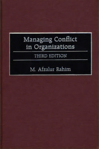 Managing Conflict In Organizations, 3rd Edition, De M. Afzalur Rahim. Editorial Abc Clio, Tapa Dura En Inglés