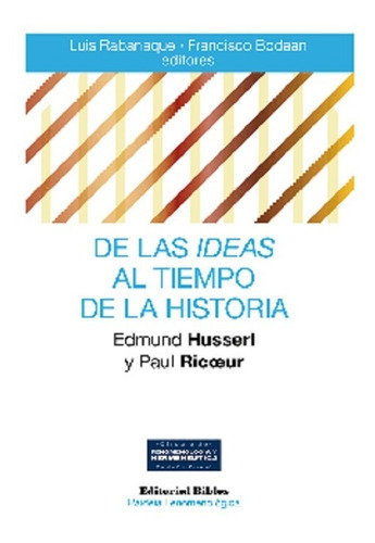 De Las Ideas Al Tiempo De La Historia Paul Ricoeur ,  Edmund Husserl, De Edmund Husserl Y Paul Ricoeur. Editorial Biblos, Tapa Blanda En Español