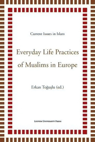 Everyday Life Practices Of Muslims In Europe, De Toguslu Erkan. Editorial Leuven University Press, Tapa Blanda En Inglés