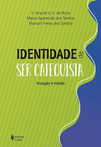 Identidade de ser catequista: Vocação e missão, de da Roza, Ir. Araceli. Editora Vozes Ltda., capa mole em português, 2020