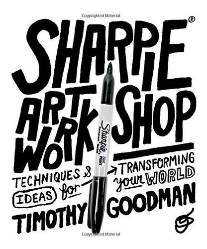 Sharpie Art Workshop : Techniques and Ideas for Transforming Your World, de Timothy Goodman. Editorial Quarry Books, tapa blanda en inglés