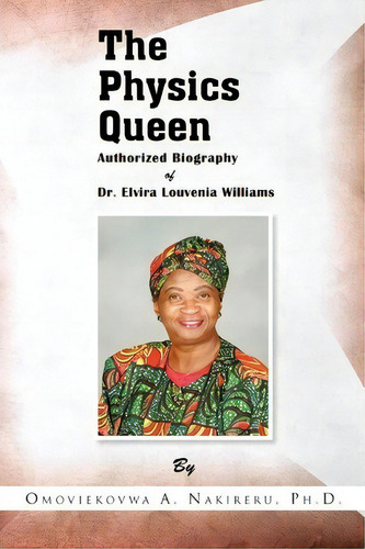 The Physics Queen, De Omoviekovwa A Ph D Nakireru. Editorial Xlibris Corporation, Tapa Blanda En Inglés