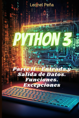 Libro: Python 3: Parte Ii - Entrada Y Salida De Datos. Funci