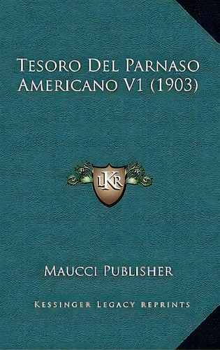 Tesoro Del Parnaso Americano V1 (1903), De Maucci Publisher. Editorial Kessinger Publishing, Tapa Blanda En Español