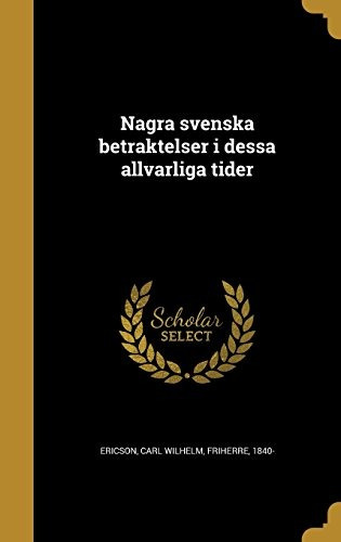 Nagra Svenska Betraktelser I Dessa Allvarliga Tider (swedish