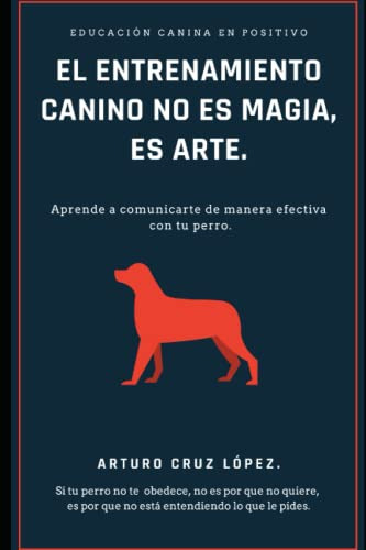 Libro : El Entrenamiento Canino No Es Magia, Es Arte....