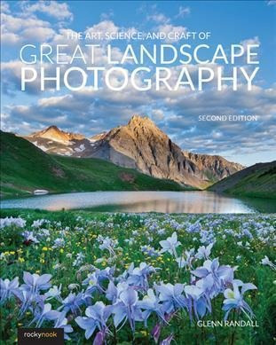 The Art, Science, And Craft Of Great Landscape Photograph...