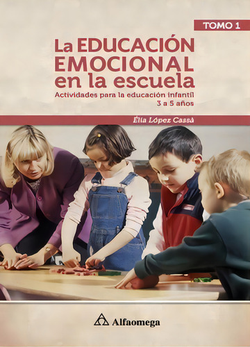 Libro La Educación Emocional En La Escuela T1 - Actividades, De López Cassá, Élia. Editorial Alfaomega Grupo Editor, Tapa Blanda En Castellano