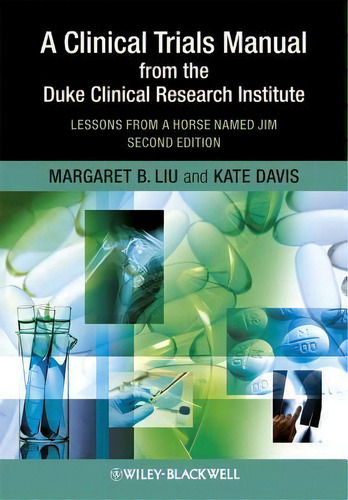 A Clinical Trials Manual From The Duke Clinical Research Institute : Lessons From A Horse Named Jim, De Margaret Liu. Editorial John Wiley And Sons Ltd, Tapa Blanda En Inglés