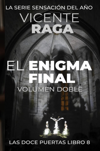 El enigma final: Las doce puertas parte VIII: Volumen doble, de Vicente Raga., vol. 8. Editorial Addvanza Editorial; 1st edition, edición may 24, 2020 en español, 2020