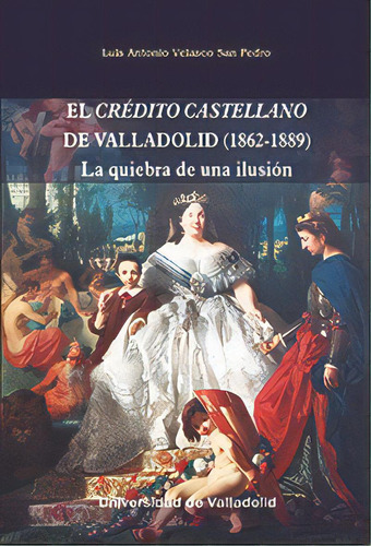 Crãâdito Castellano De Valladolid (1862-1889), De Velasco San Pedro, Luis Antonio. Editorial Ediciones Universidad De Valladolid, Tapa Blanda En Español