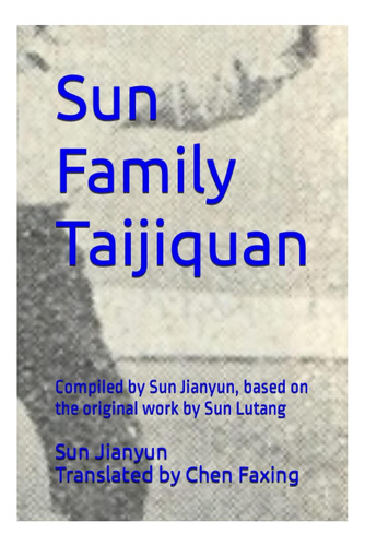 Livro: Sun Family Taijiquan: Compiled By Sun Jianyun, Based On The Original Work By Sun Lutang