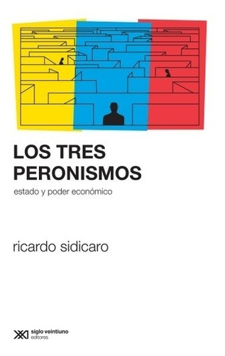 Los Tres Peronismos - Ricardo Sidicaro - Siglo Xxi - Libro