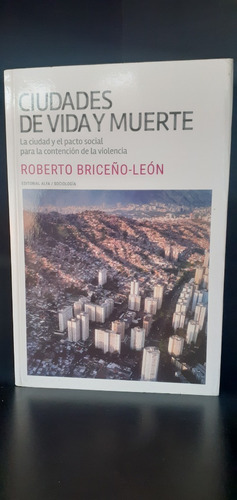 Ciudades De Vida Y Muerte Roberto Briceño Leon