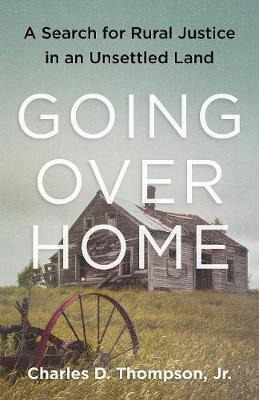 Going Over Home : A Search For Rural Justice In An Unsett...