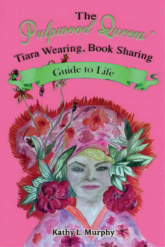 The Pulpwood Queens' Tiara Wearing, Book Sharing Guide To Life, De Murphy, Kathy L.. Editorial Lightning Source Inc, Tapa Blanda En Inglés