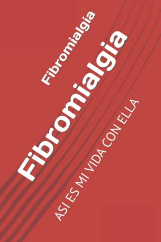 La Fibromialgia: Asi Es Mi Vida Con Ella