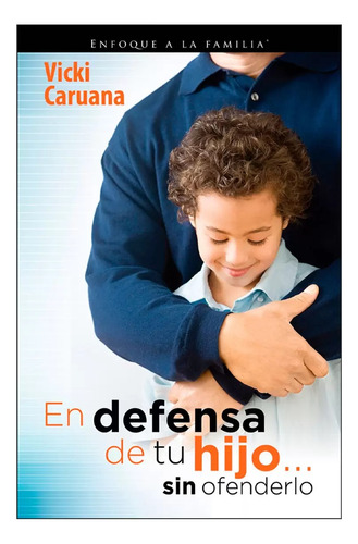 En Defensa De Tu Hijo... Sin Ofenderlo - Vicki Caruana