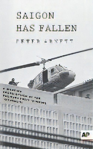 Saigon Has Fallen : A Wartime Recollection, De Peter Arnett. Editorial Associated Press, Tapa Blanda En Inglés