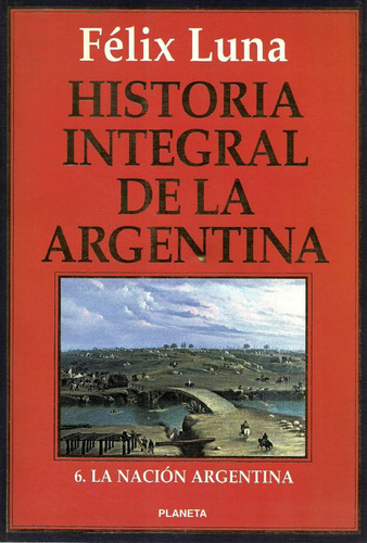Historia Integral De La Argentina - Félix Luna - Tomo 6 (Usado)