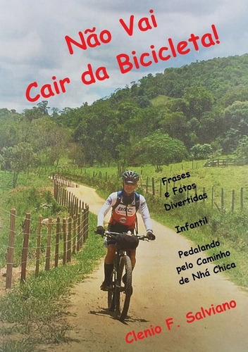 Não Vai Cair Da Bicicleta!: Pedalando Pelo Caminho De Nhá Chica, De Clenio F. Salviano. Série Não Aplicável, Vol. 1. Editora Clube De Autores, Capa Mole, Edição 1 Em Português, 2021