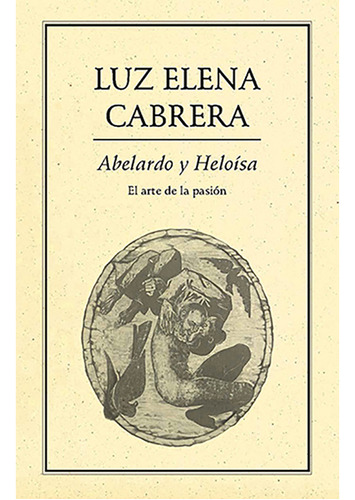 Libro Abelardo Y Heloisa. El Arte De La Pasion Lku