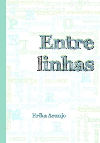 Entre(linhas), De Erika Araujo. Série Não Aplicável, Vol. 1. Editora Clube De Autores, Capa Mole, Edição 1 Em Português, 2012