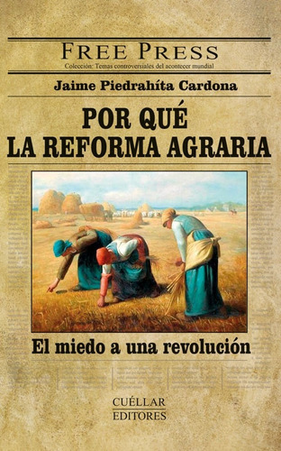 Por Qué La Reforma Agraria: La Crisis, En Lugar De Aliviarse, Se Profundiza, De Jaime Piedrahíta Cardona. Editorial Cuellar Editores, Tapa Blanda, Edición 2018 En Español