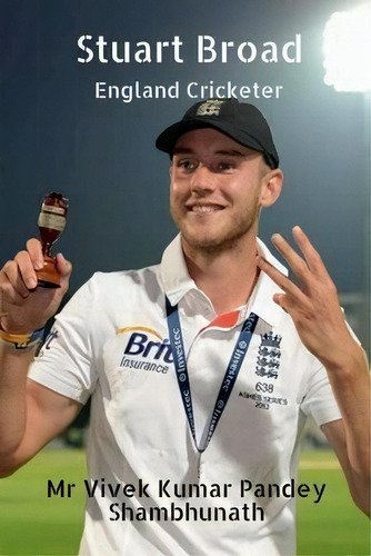 Stuart Broad : England Cricketer, De Vivek Pandey Kumar., Vol. 1. Editorial Notion Press, Tapa Blanda En Inglés