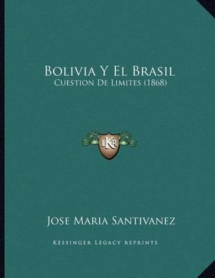 Libro Bolivia Y El Brasil - Jose Maria Santivanez