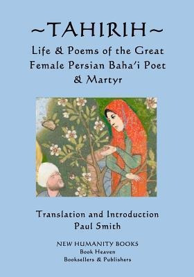 Tahirih : Life & Poems Of The Great Female Persian Baha?i...