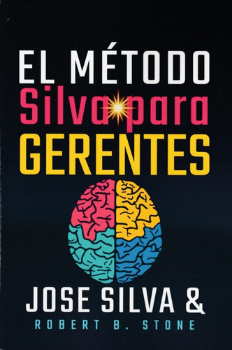 El Método Silva Para Gerentes. José Silva Y Robert B. Stone